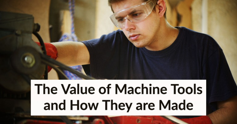 The Value of Machine Tools and How They are Made
