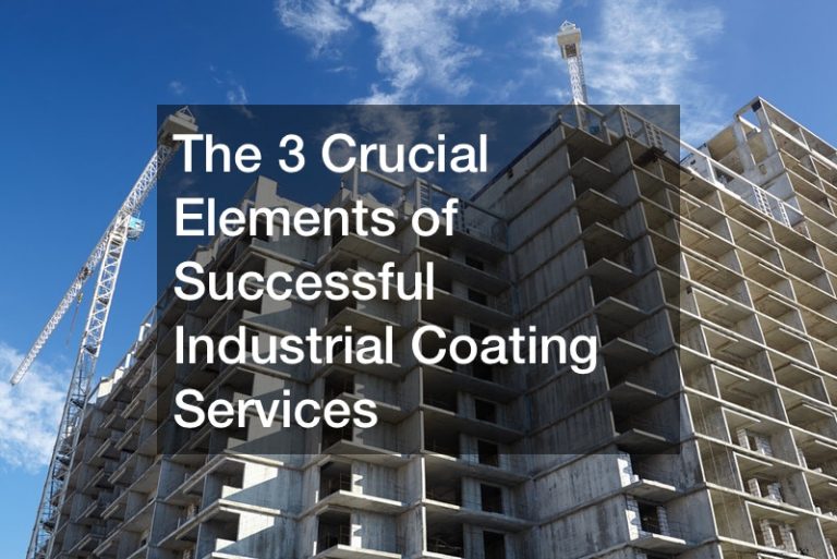 The 3 Crucial Elements of Successful Industrial Coating Services