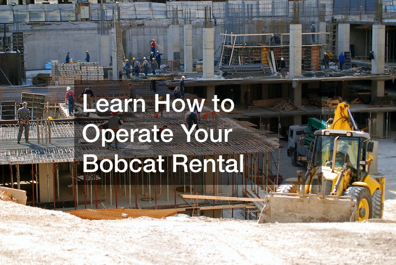 Learn How to Operate Your Bobcat Rental