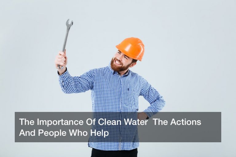 The Importance Of Clean Water  The Actions And People Who Help