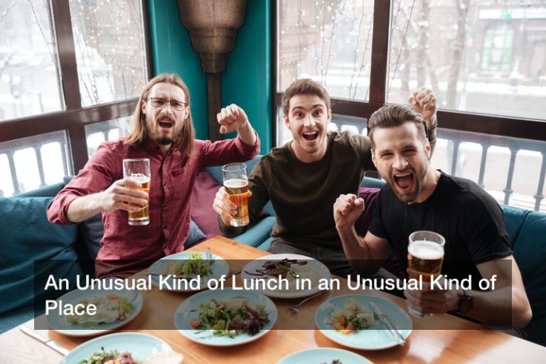 An Unusual Kind of Lunch in an Unusual Kind of Place