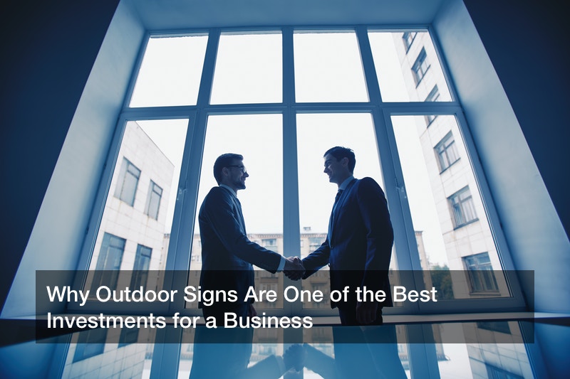 Why Outdoor Signs Are One of the Best Investments for a Business
