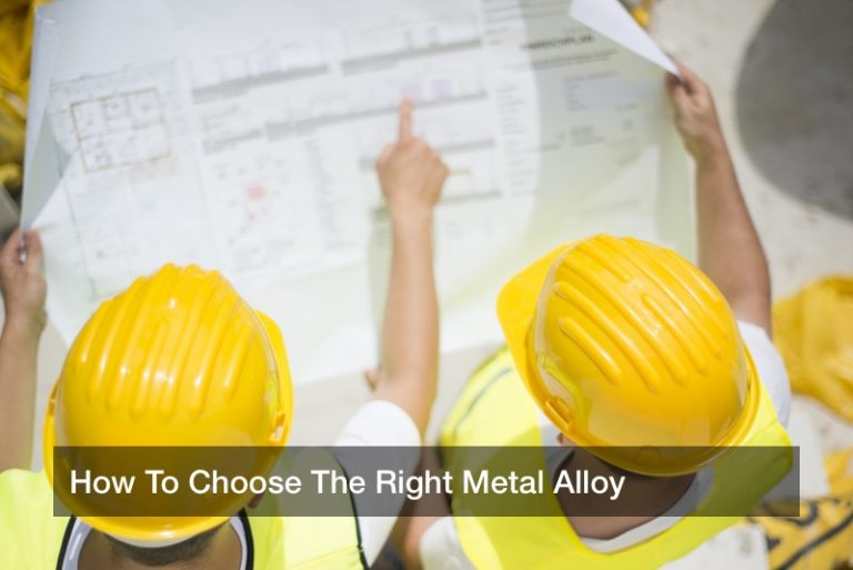 How To Choose The Right Metal Alloy