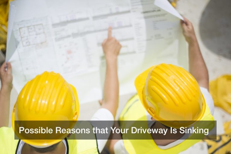 Possible Reasons that Your Driveway Is Sinking