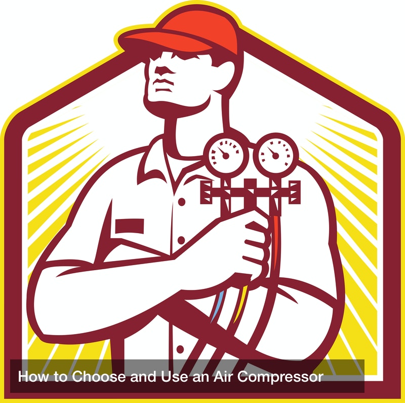 How to Choose and Use an Air Compressor