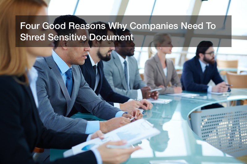 Four Good Reasons Why Companies Need To Shred Sensitive Document