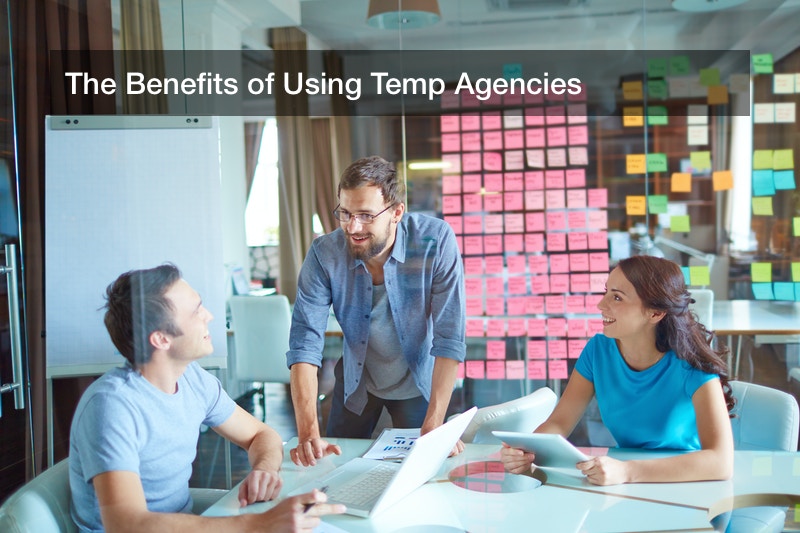 The Benefits of Using Temp Agencies