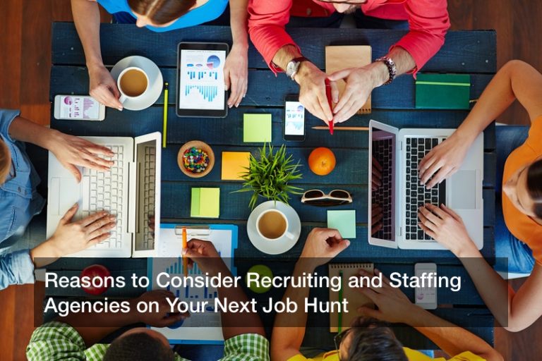Reasons to Consider Recruiting and Staffing Agencies on Your Next Job Hunt