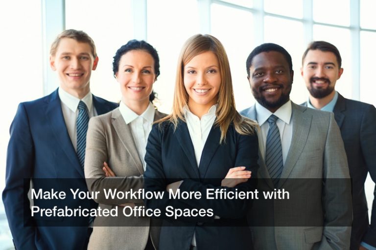 Make Your Workflow More Efficient with Prefabricated Office Spaces