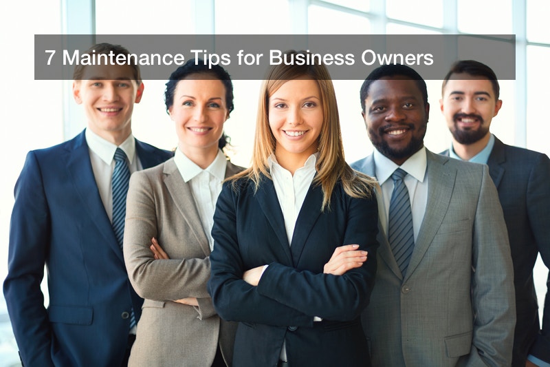 7 Maintenance Tips for Business Owners