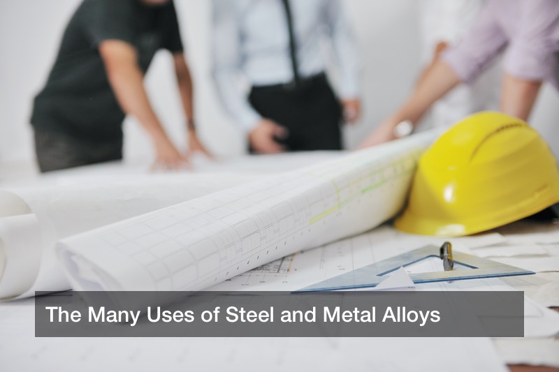The Many Uses of Steel and Metal Alloys