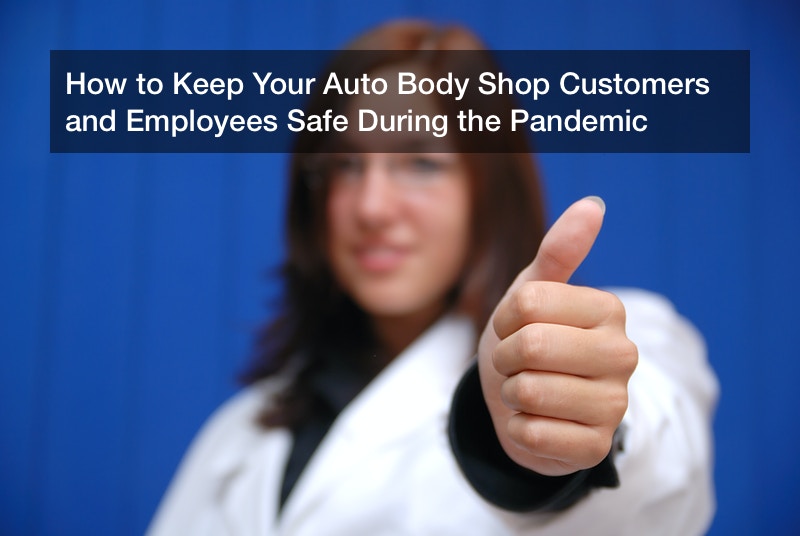 How to Keep Your Auto Body Shop Customers and Employees Safe During the Pandemic