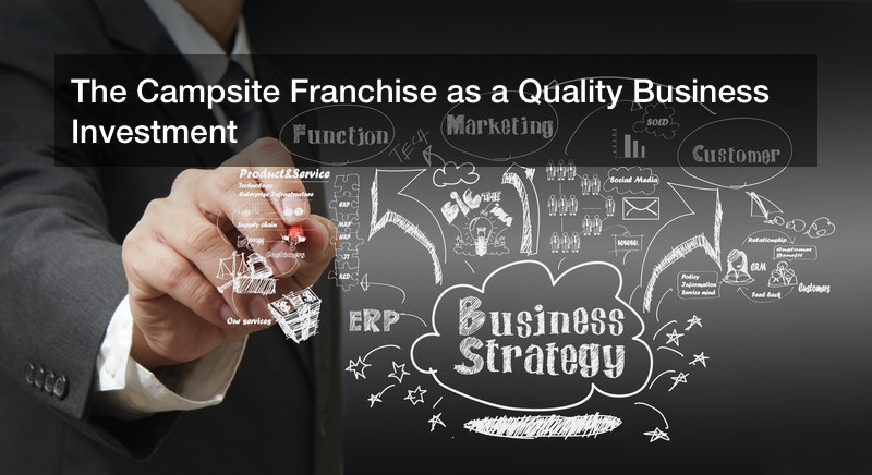 The Campsite Franchise as a Quality Business Investment