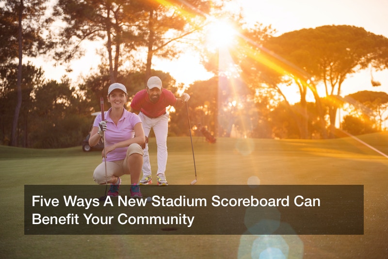 Five Ways A New Stadium Scoreboard Can Benefit Your Community