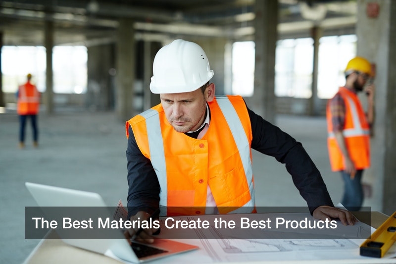 The Best Materials Create the Best Products