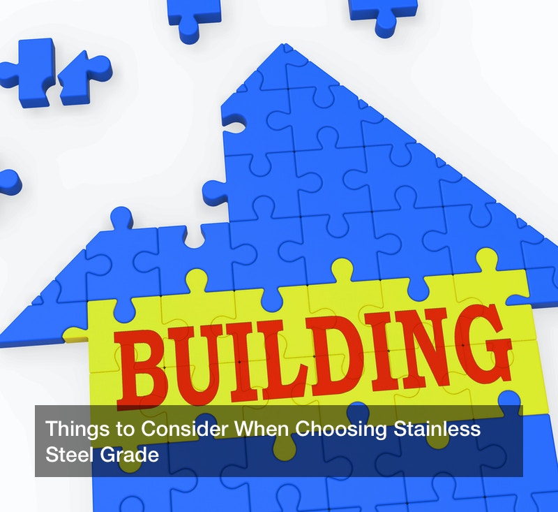 Things to Consider When Choosing Stainless Steel Grade