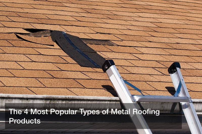 The 4 Most Popular Types of Metal Roofing Products