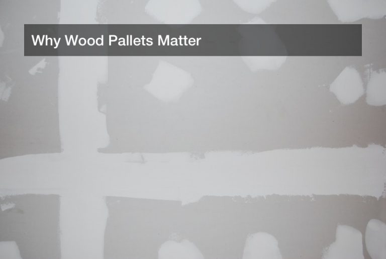 Why Wood Pallets Matter
