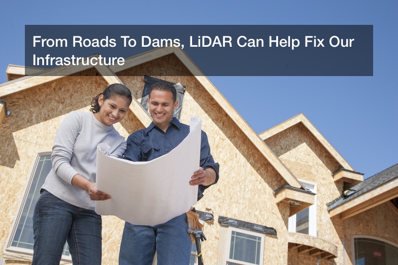 From Roads To Dams, LiDAR Can Help Fix Our Infrastructure