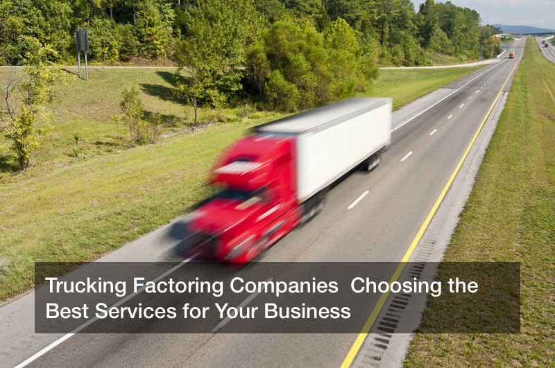 Trucking Factoring Companies  Choosing the Best Services for Your Business
