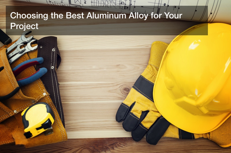 Choosing the Best Aluminum Alloy for Your Project