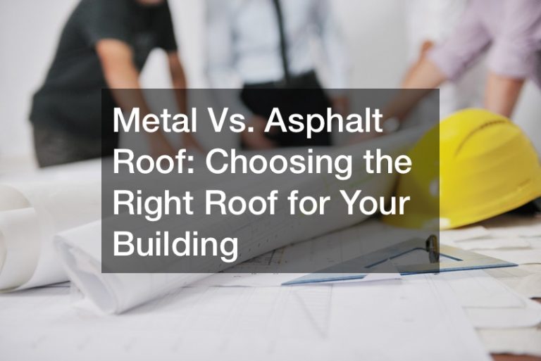 Metal Vs. Asphalt Roof  Choosing the Right Roof for Your Building
