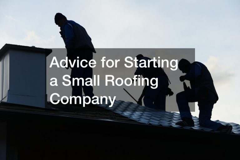 Advice for Starting a Small Roofing Company