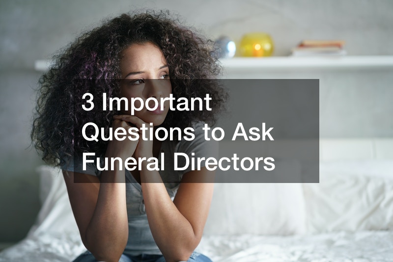 3 Important Questions to Ask Funeral Directors