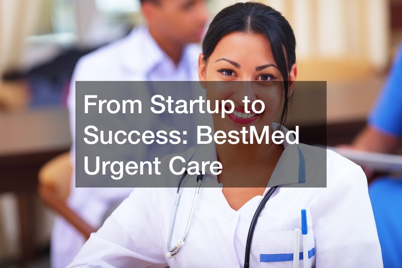 From Startup to Success  BestMed Urgent Care