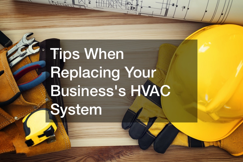 Tips When Replacing Your Businesss HVAC System