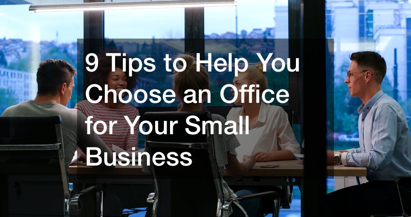 9 Tips to Help You Choose an Office for Your Small Business