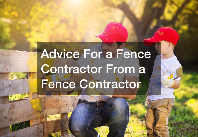 Advice For a Fence Contractor From a Fence Contractor