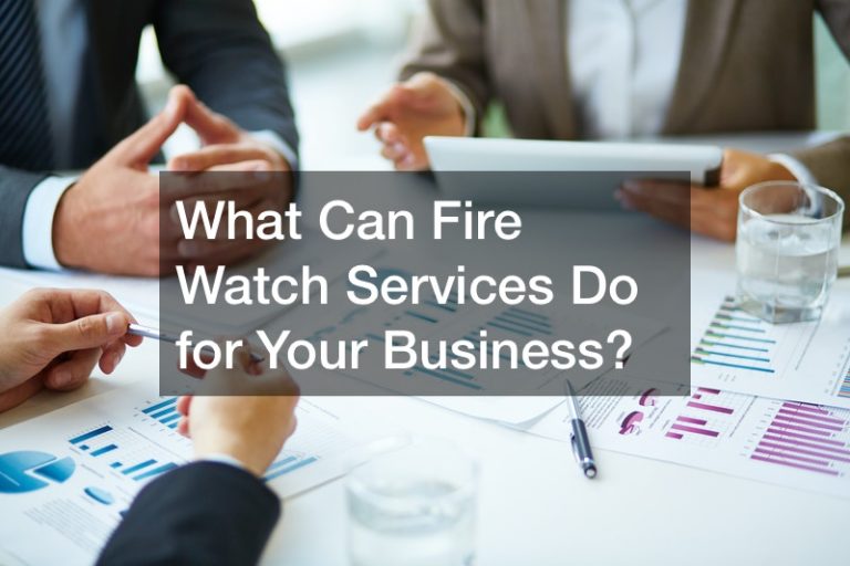 What Can Fire Watch Services Do for Your Business?