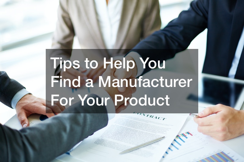Tips to Help You Find a Manufacturer For Your Product