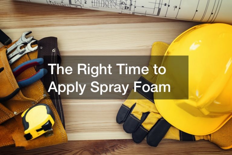 The Right Time to Apply Spray Foam