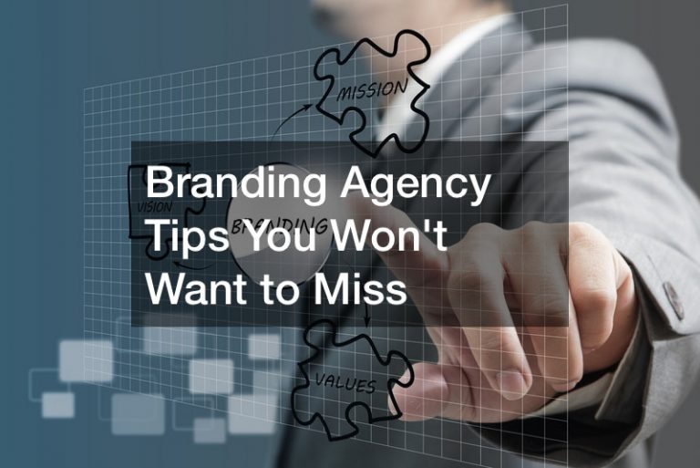 Branding Agency Tips You Wont Want to Miss