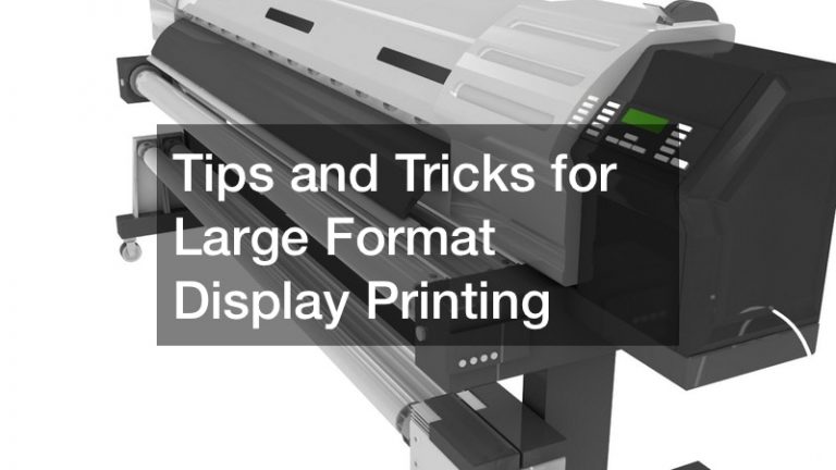 Tips and Tricks for Large Format Display Printing