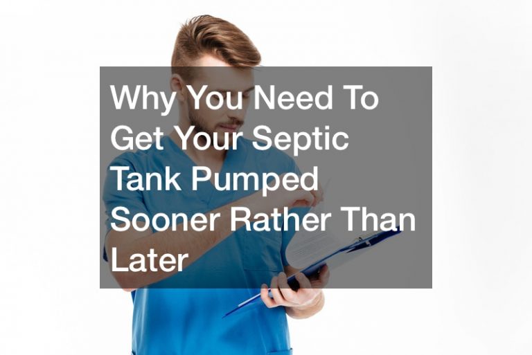 Why You Need To Get Your Septic Tank Pumped Sooner Rather Than Later