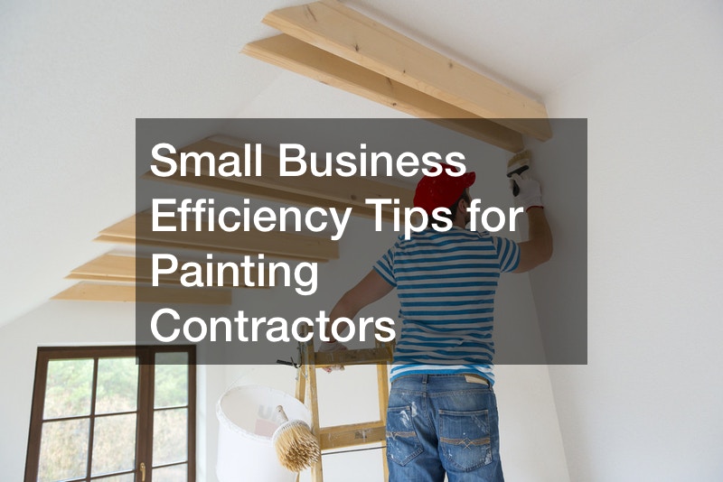 Small Business Efficiency Tips for Painting Contractors