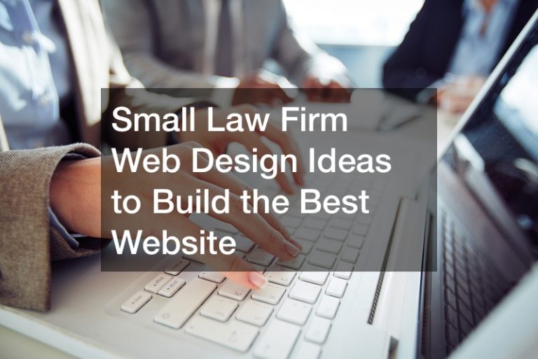 Small Law Firm Web Design Ideas to Build Your Best Website