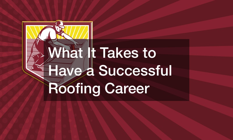 What It Takes to Have a Successful Roofing Career