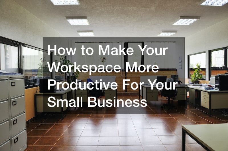How to Make Your Workspace More Productive For Your Small Business
