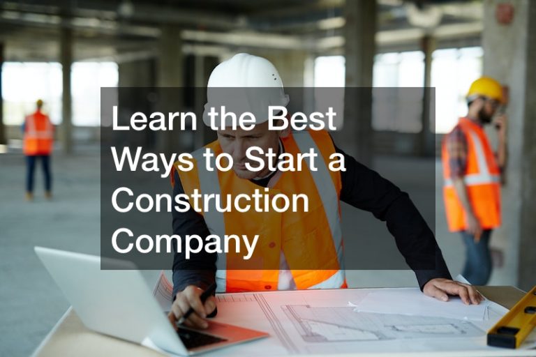 Learn the Best Ways to Start a Construction Company