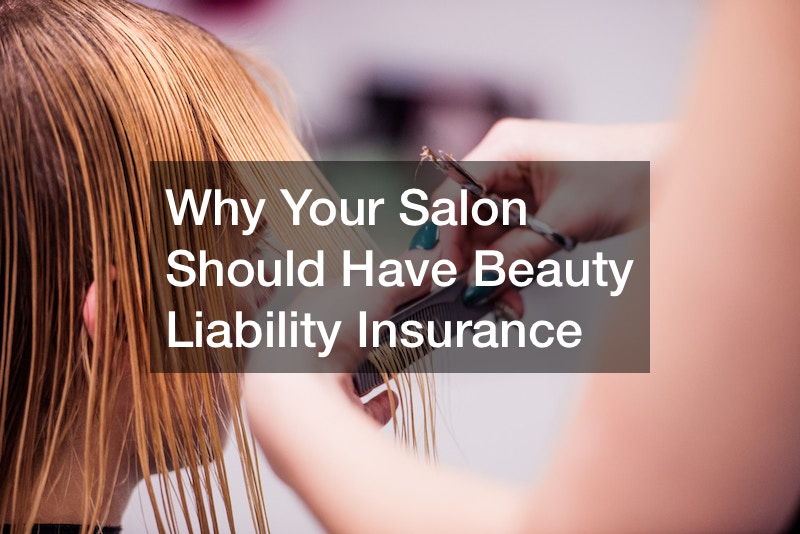 Why Your Salon Should Have Beauty Liability Insurance