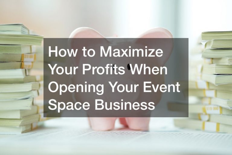 How to Maximize Your Profits When Opening Your Event Space Business