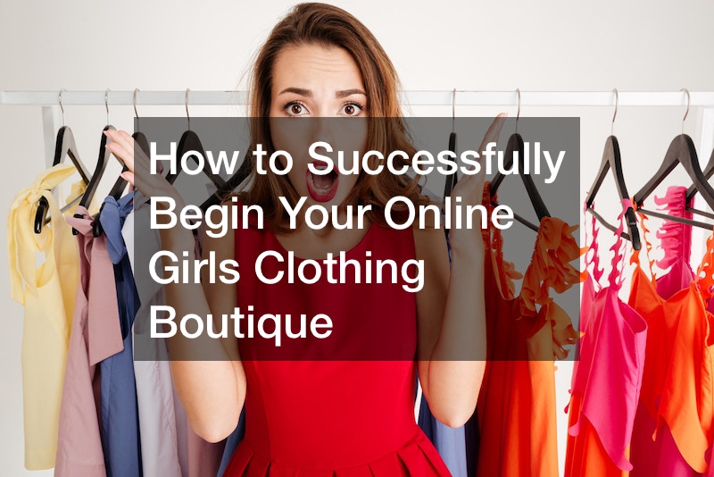 How to Successfully Begin Your Online Girls Clothing Boutique