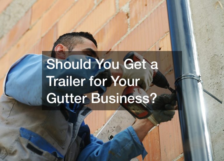 Should You Get a Trailer for Your Gutter Business?