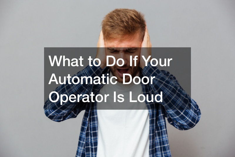 What to Do If Your Automatic Door Operator Is Loud