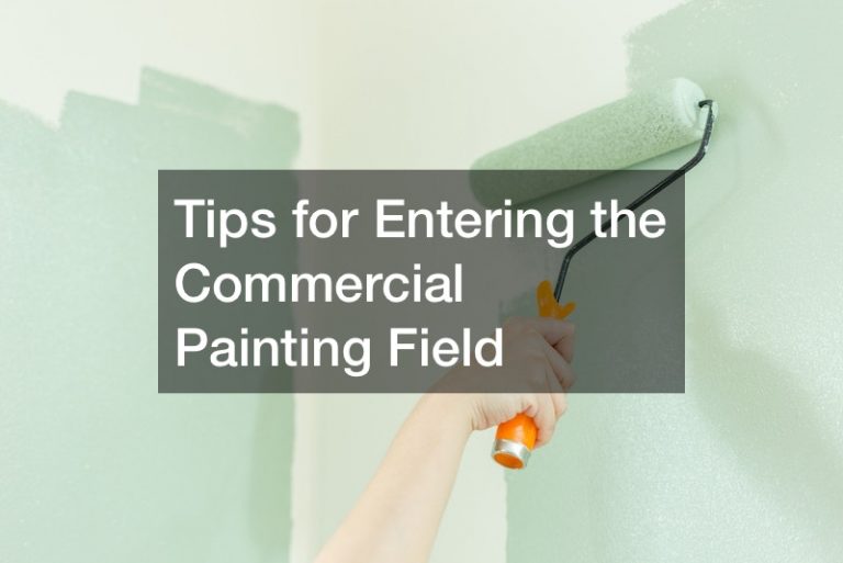 Tips for Entering the Commercial Painting Field