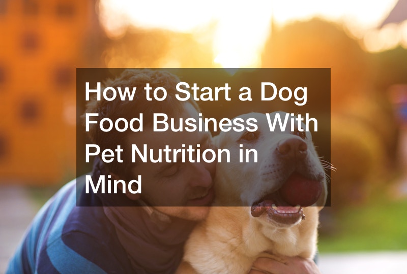 How to Start a Dog Food Business With Pet Nutrition in Mind